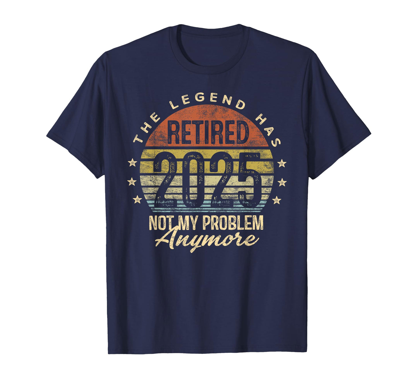 Retired 2025 Not My Problem Anymore Retirement Gifts Men Dad T-Shirt