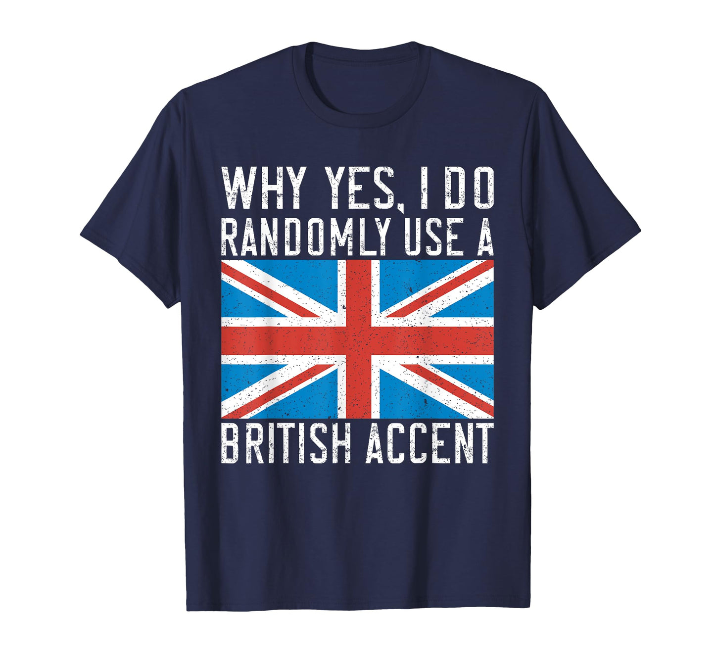 England Why yes i do randomly use a British Accent T-Shirt