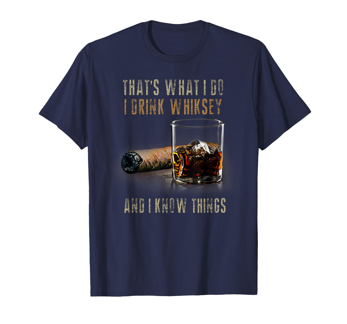 That's What I Do I Drink Whiskey And I Know Things T-Shirt