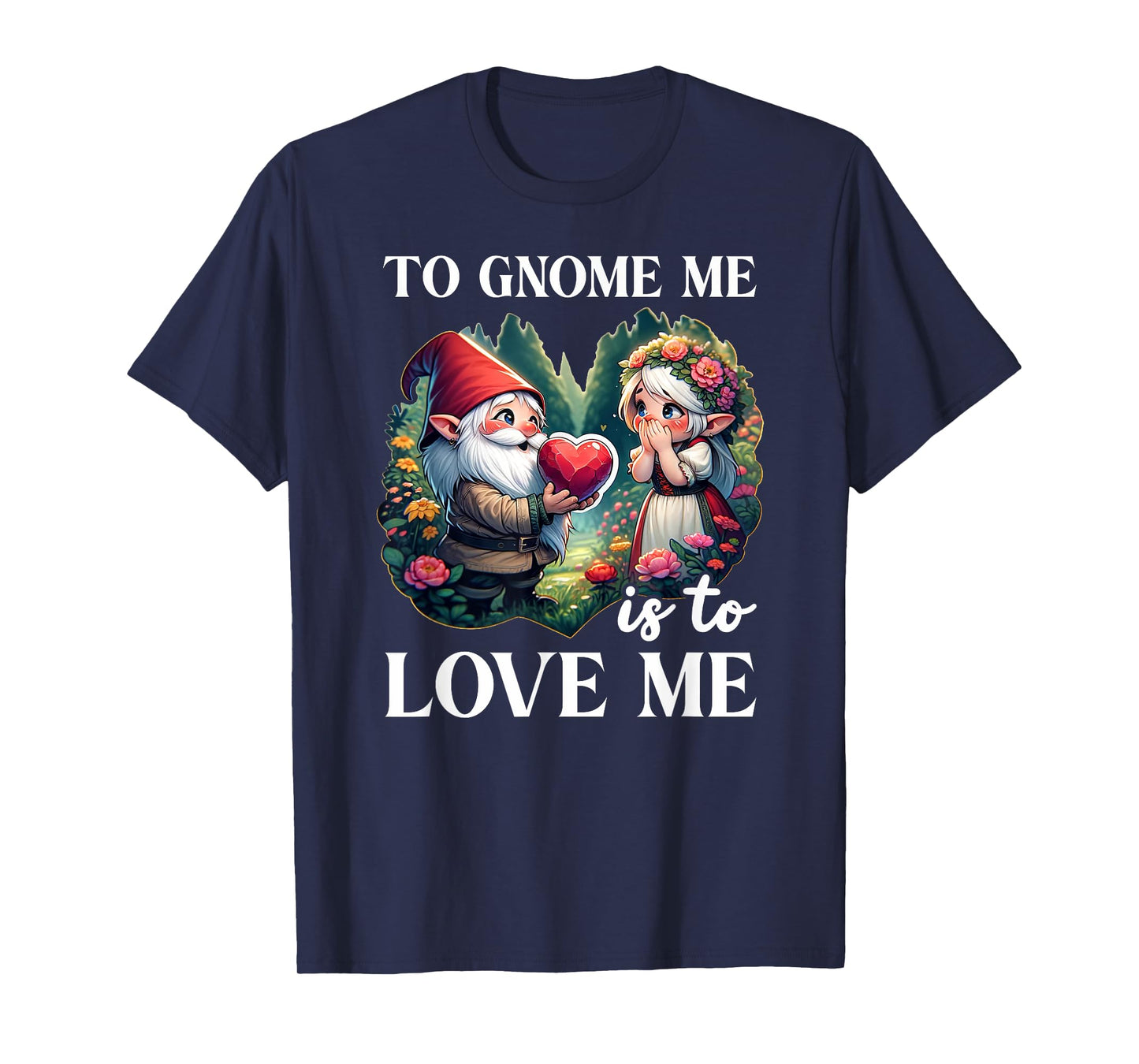 Funny Garden Gnome To Gnome Me Is To Love Me Graphic T-Shirt