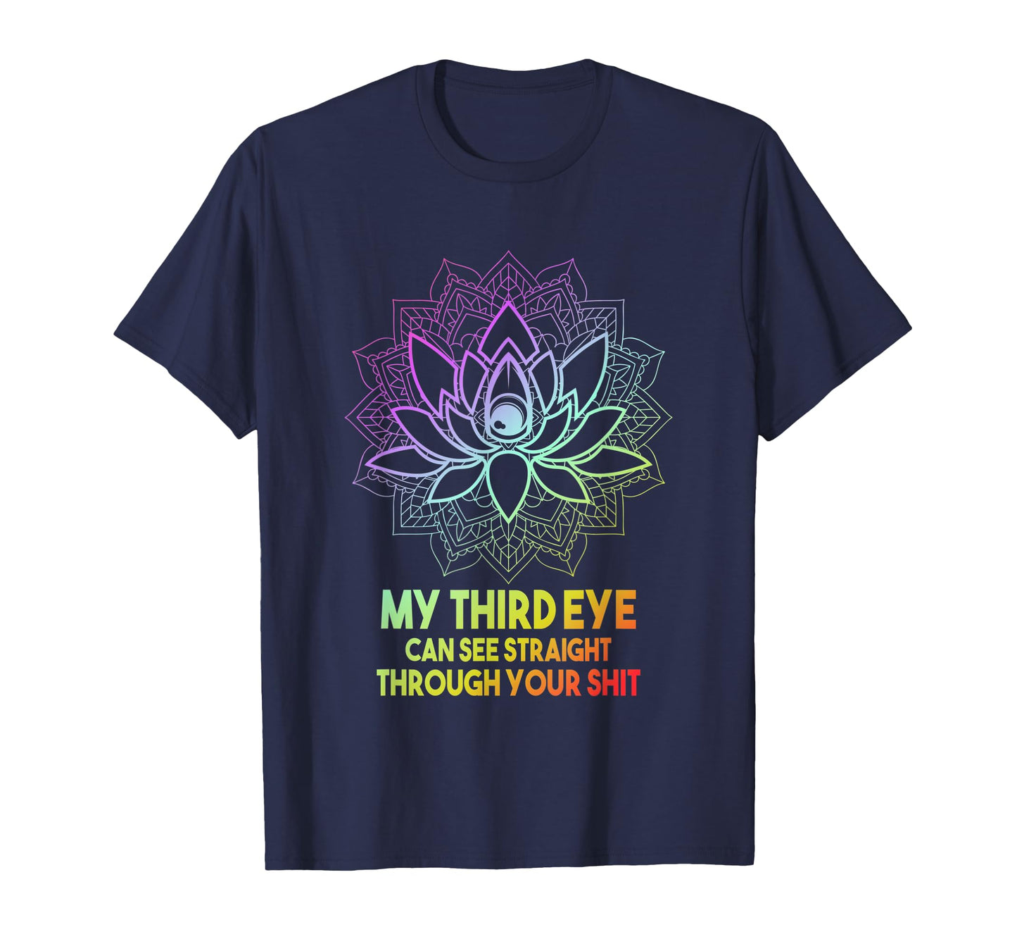 My Third Eye Can See Straight Through Your | Meditation Joke T-Shirt
