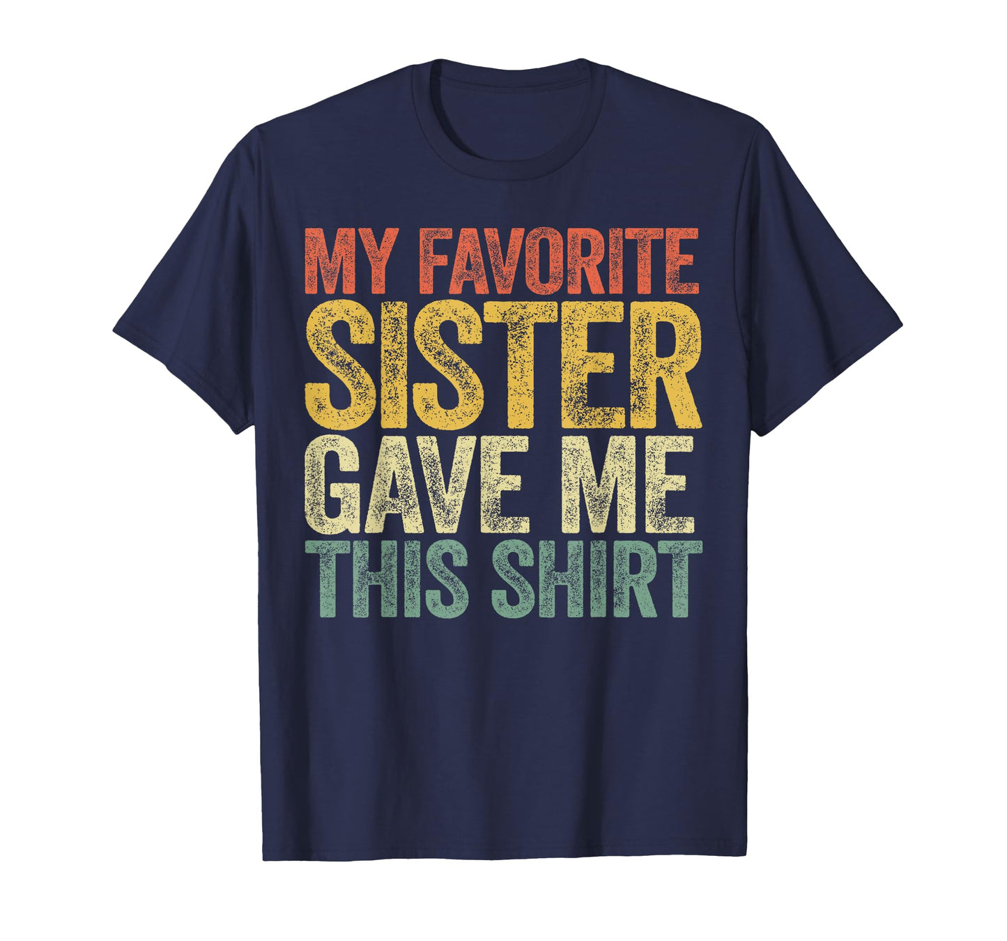 My Favorite Sister Gave Me This Shirt Brother Sister Sibling T-Shirt