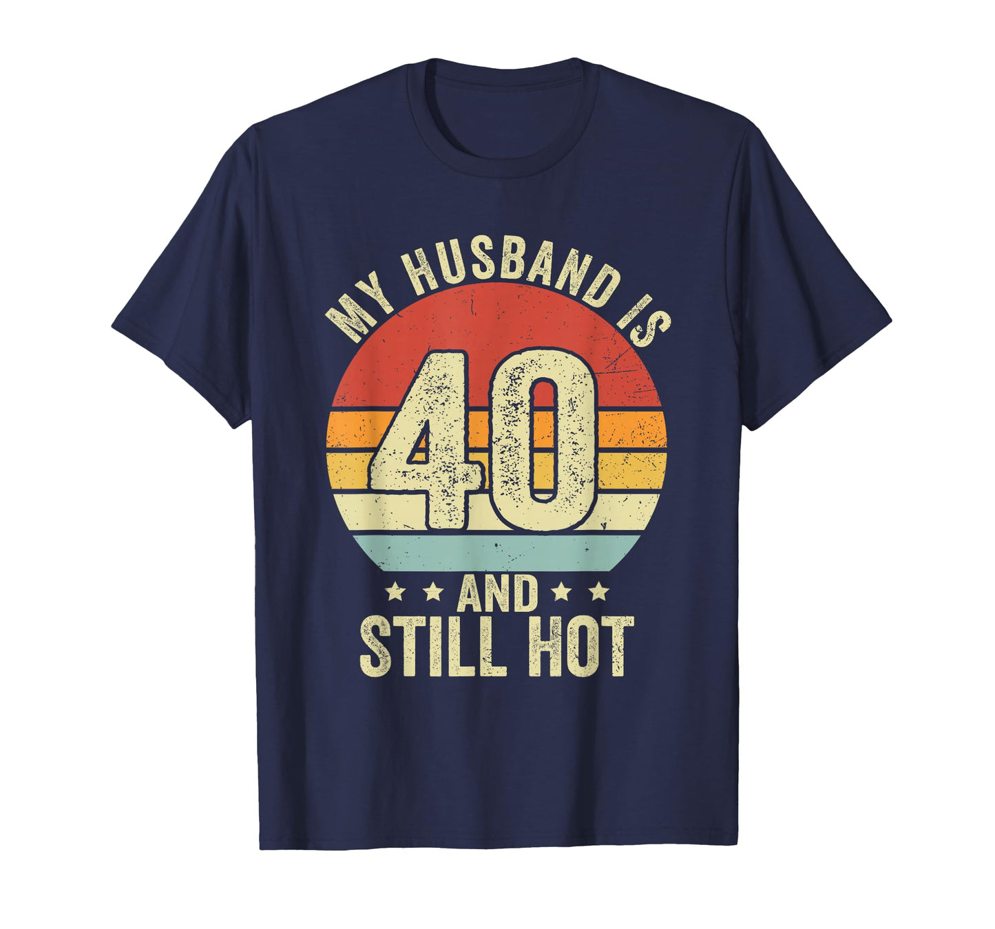 40th Husband Birthday My Husband Is 40 And Still Hot Women T-Shirt