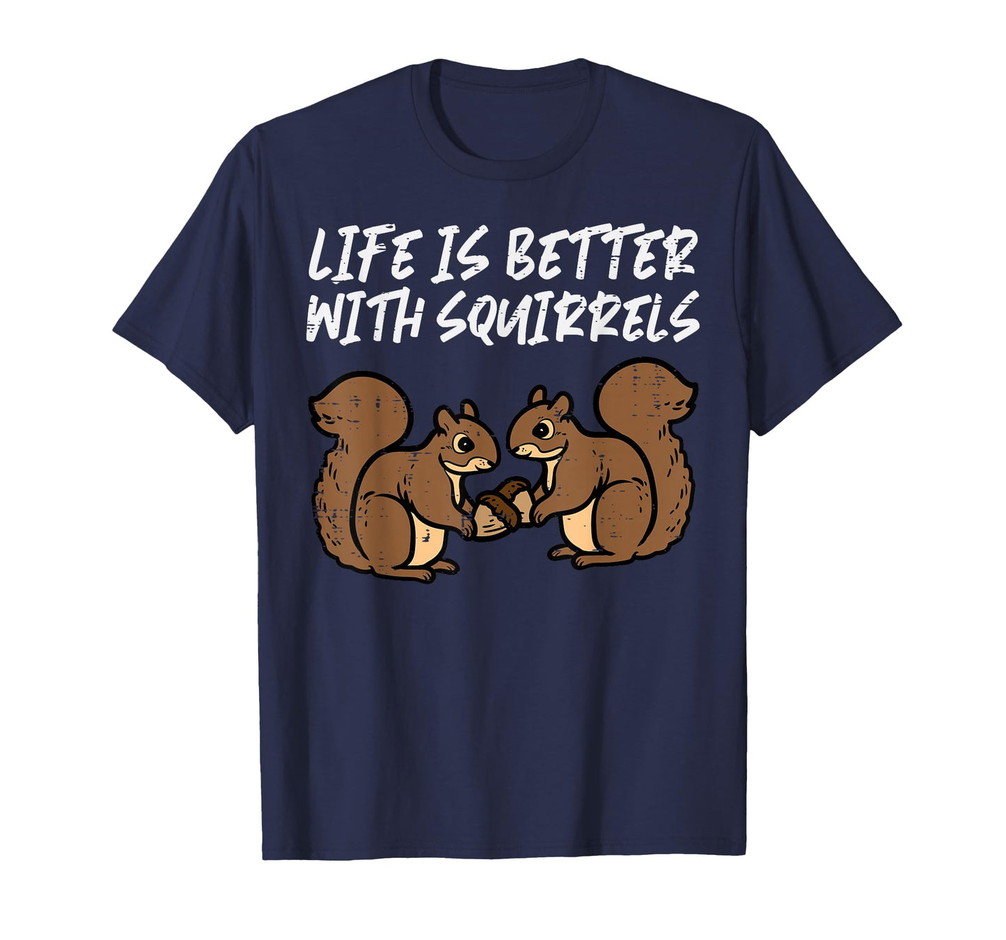 Life Is Better With Squirrels Cute Women Girls Boys Kids Men T-Shirt