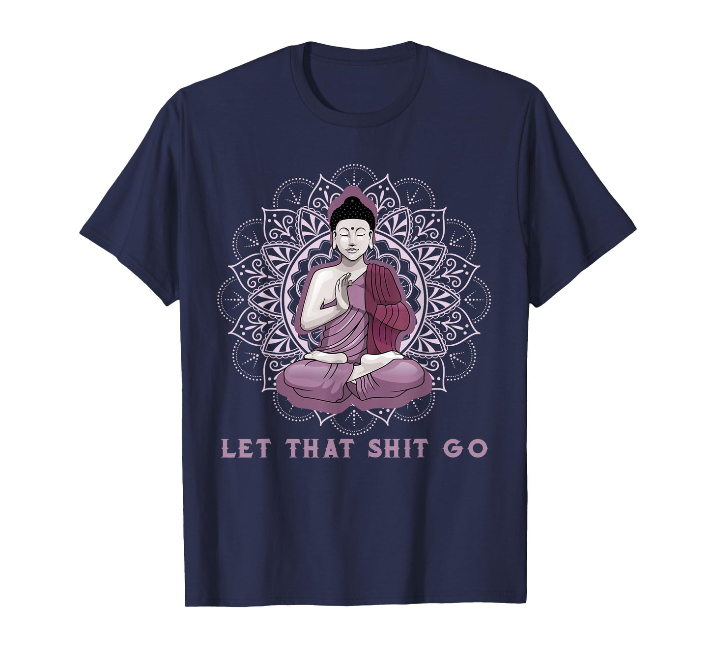 let that shitgo buddha shirt Shit go Yoga Tshirt Men Women T-Shirt