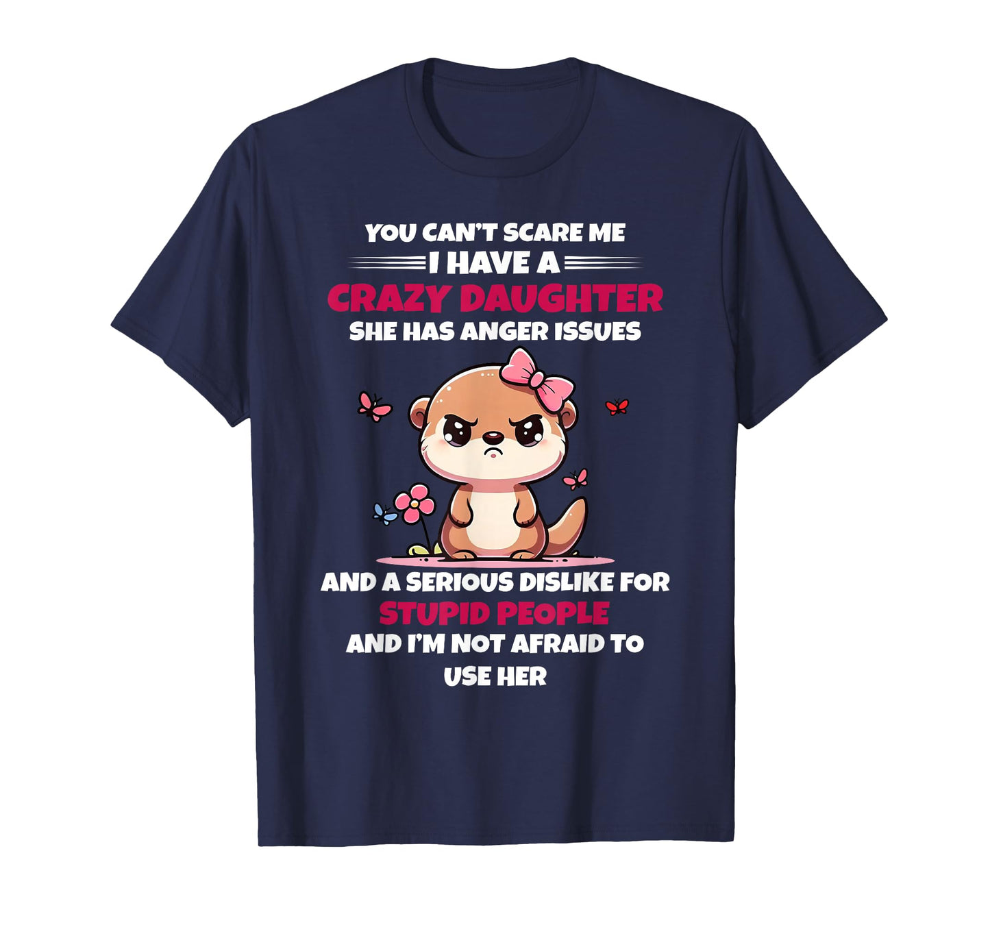 You Can't Scare Me I Have A Crazy Daughter She Has Anger T-Shirt