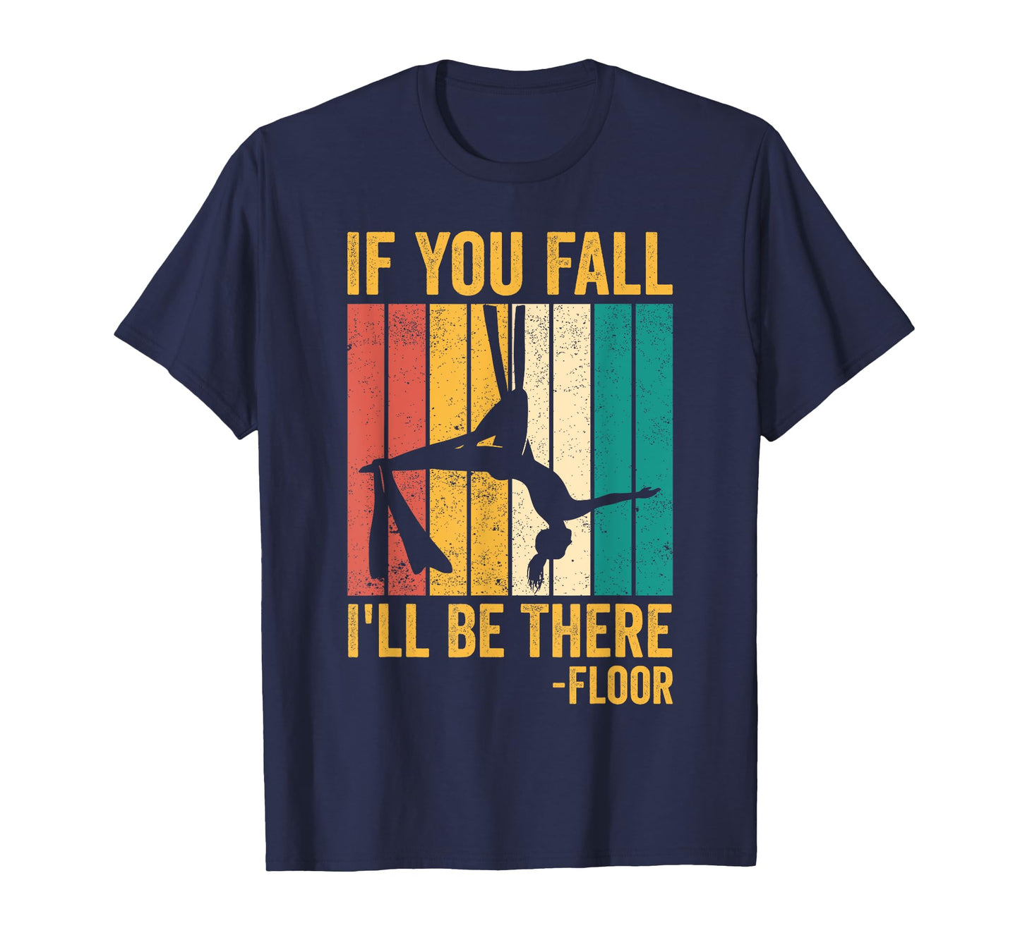 Aerial Silk Aerialist If You Fall I'll Be There Floor T-Shirt
