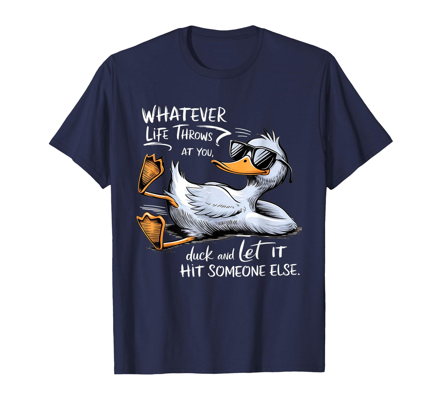 Whatever Throws At You Duck And Let It Hit Someone Else T-Shirt