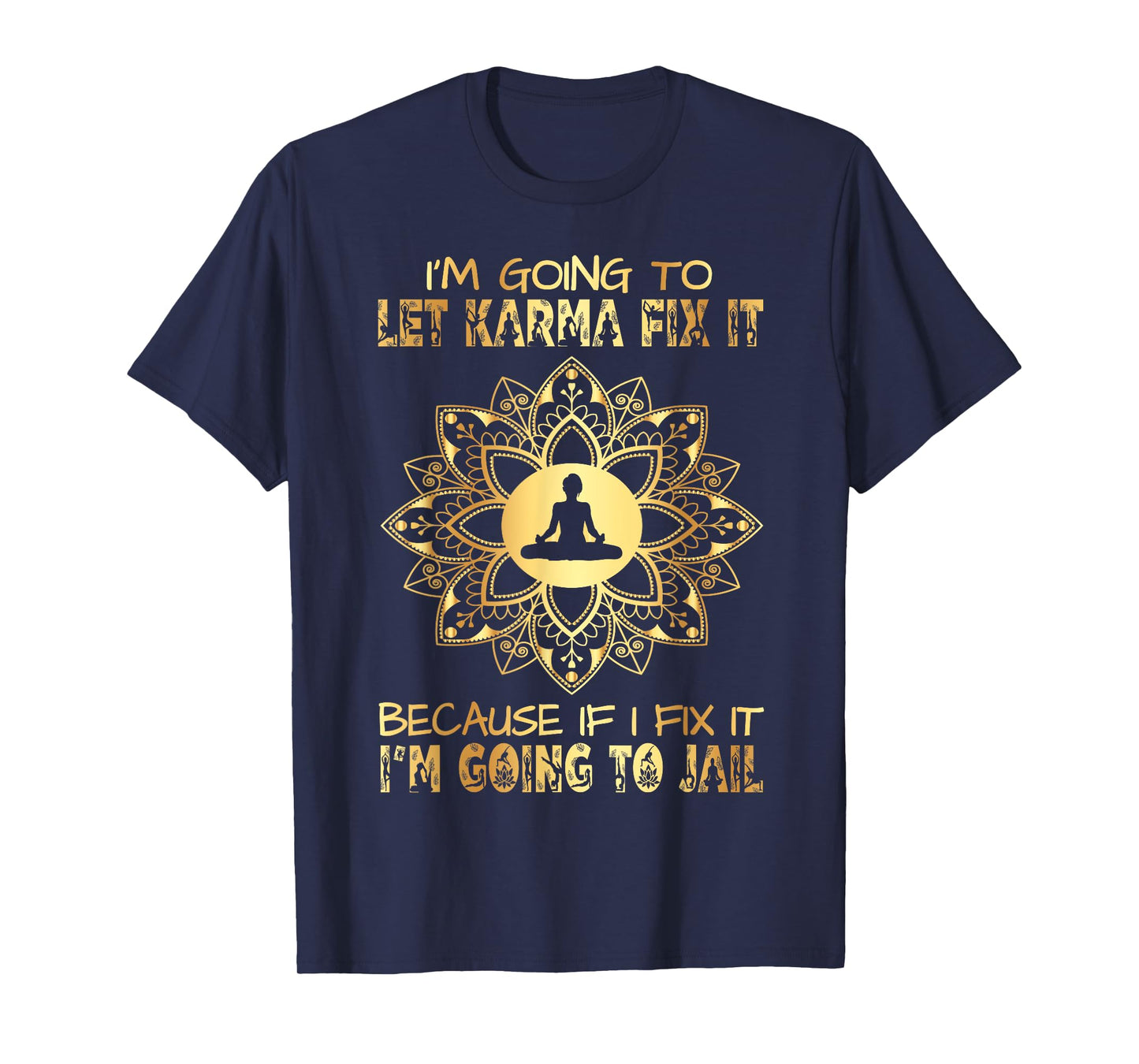 I´m Going To Let Karma Fix It - If I - I'm Going To Jail T-Shirt