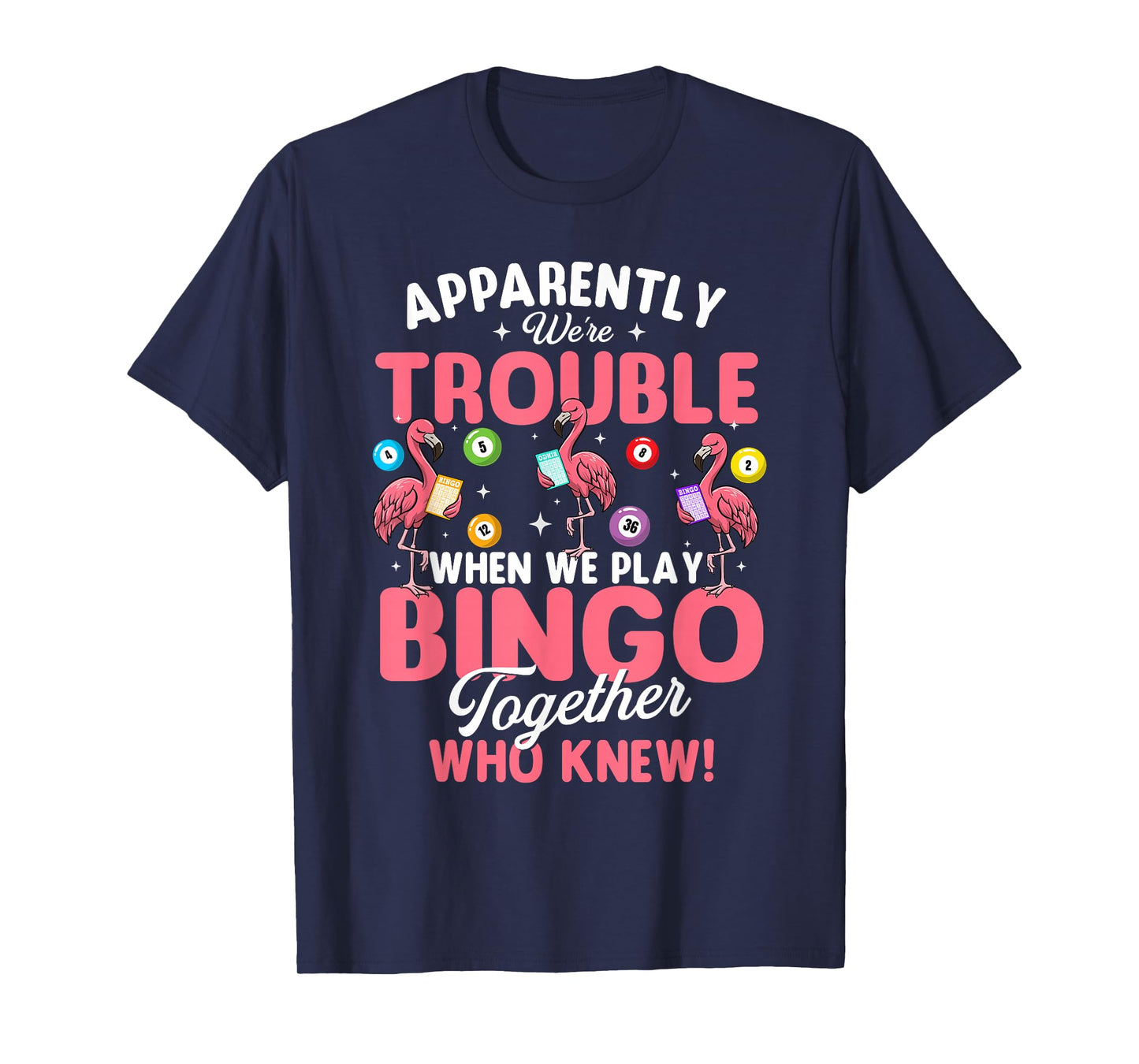 Apparently We're Trouble When We Play Bingo Together T-Shirt