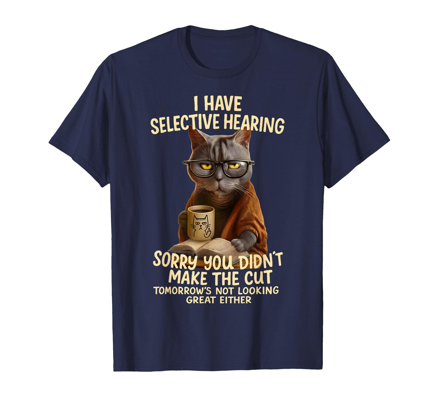 Cat Have Selective Hearing You Didnt Make Cut Funny 0LZ3LI T-Shirt