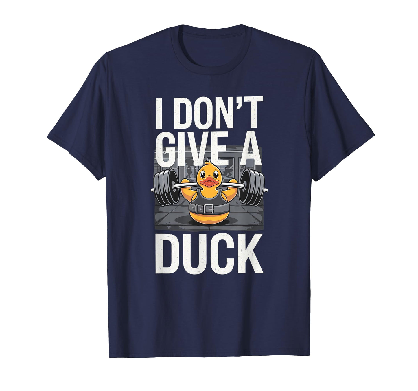 I Don't Give a Duck Funny Offensive Gym Rude Weightlifting T-Shirt