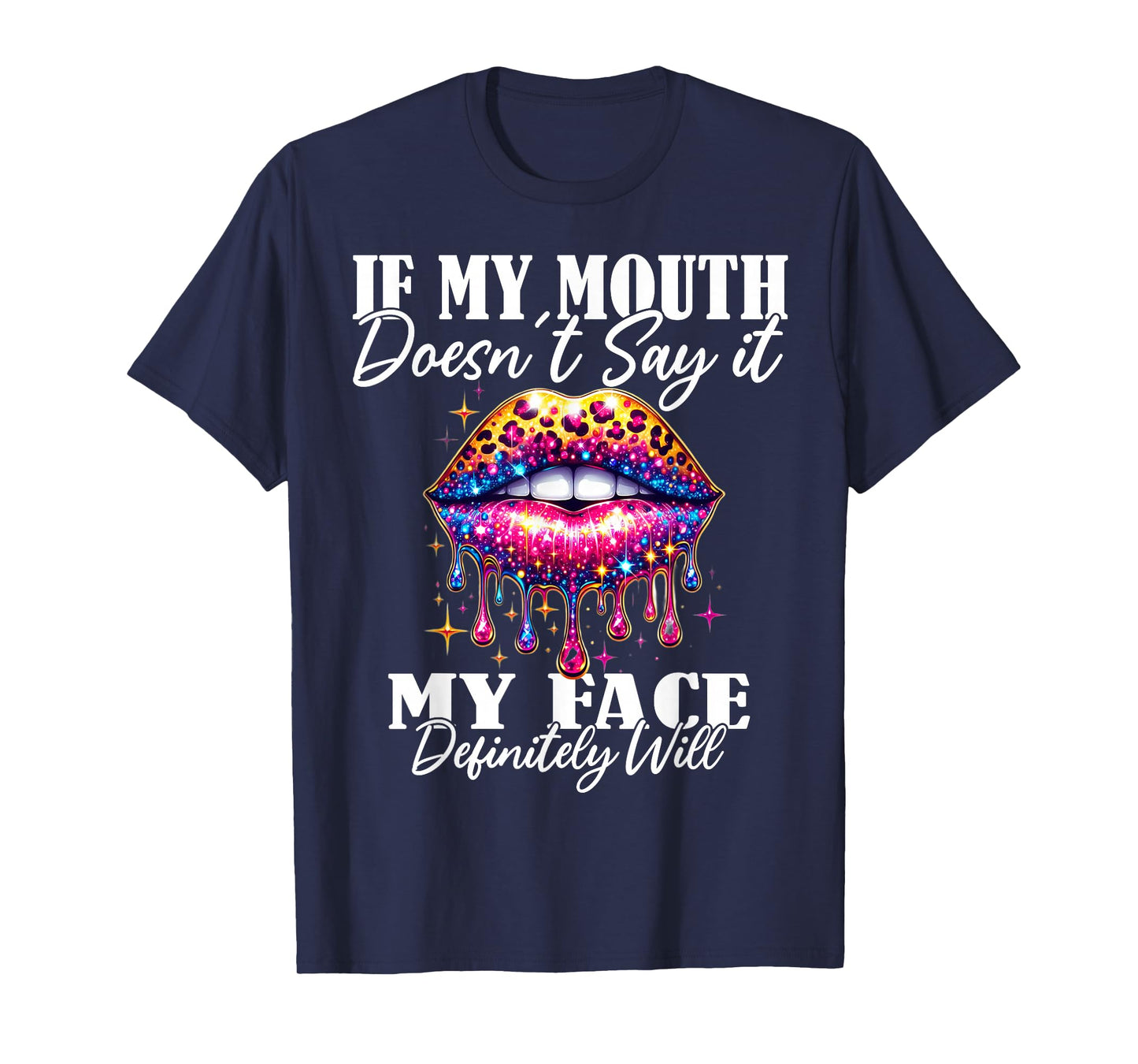 If My Mouth Doesn't Say It My Face Will Sarcastic Sayings T-Shirt