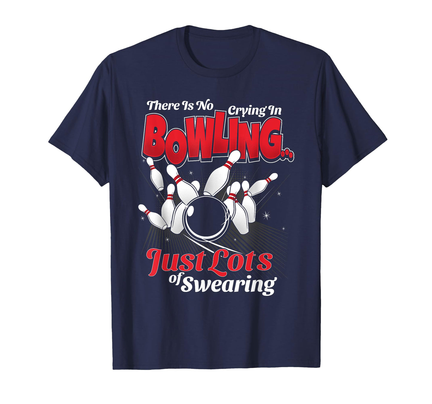 Theres No Crying In Bowling Just Lots Swearing Funny Bowling T-Shirt