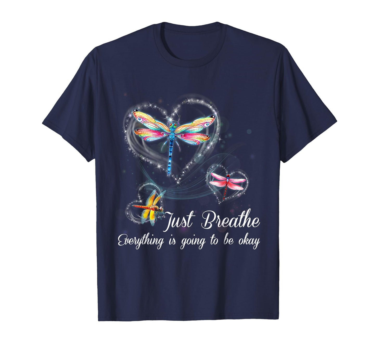 Dragonfly Just Breathe Everything is Going to Okay T-Shirt