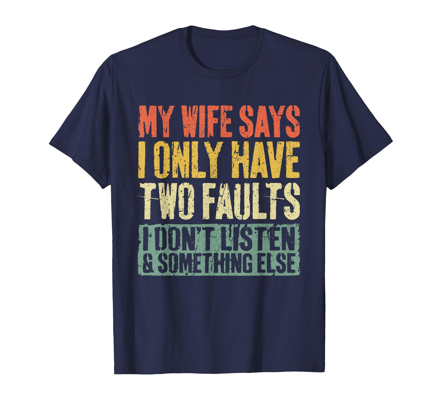 My Wife Says I Only Have Two Faults Shirt Funny Husband T-Shirt