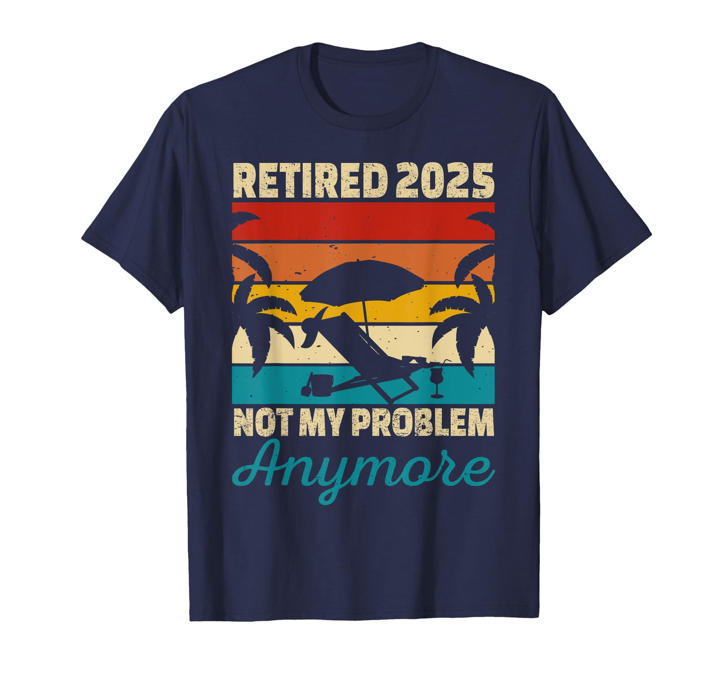 Retired 2025 Not My Problem Anymore T-Shirt