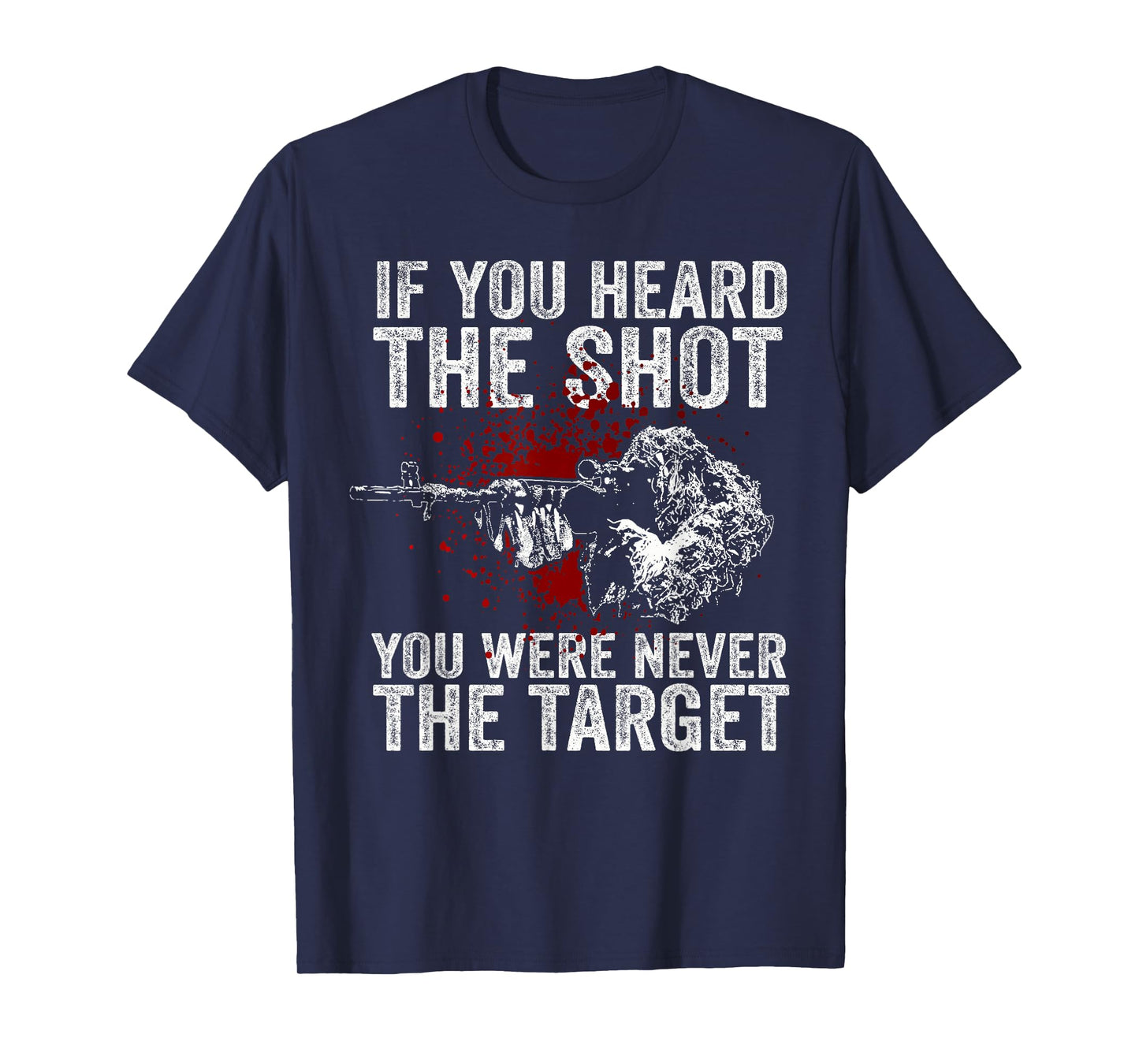 If You Heard The Shot You Were Never The Target T-Shirt