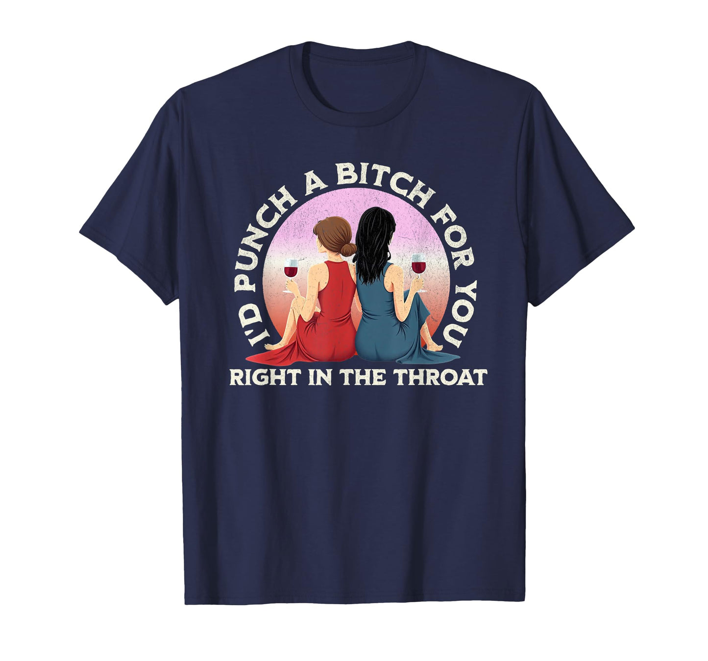 I'd Punch a Bitch for You Right in the Throat- Funny Friends T-Shirt