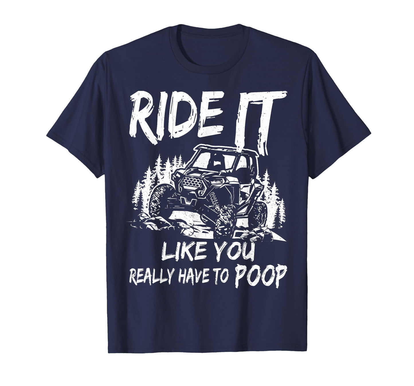 SXS UTV Ride It Like You Have To Poop T-Shirt
