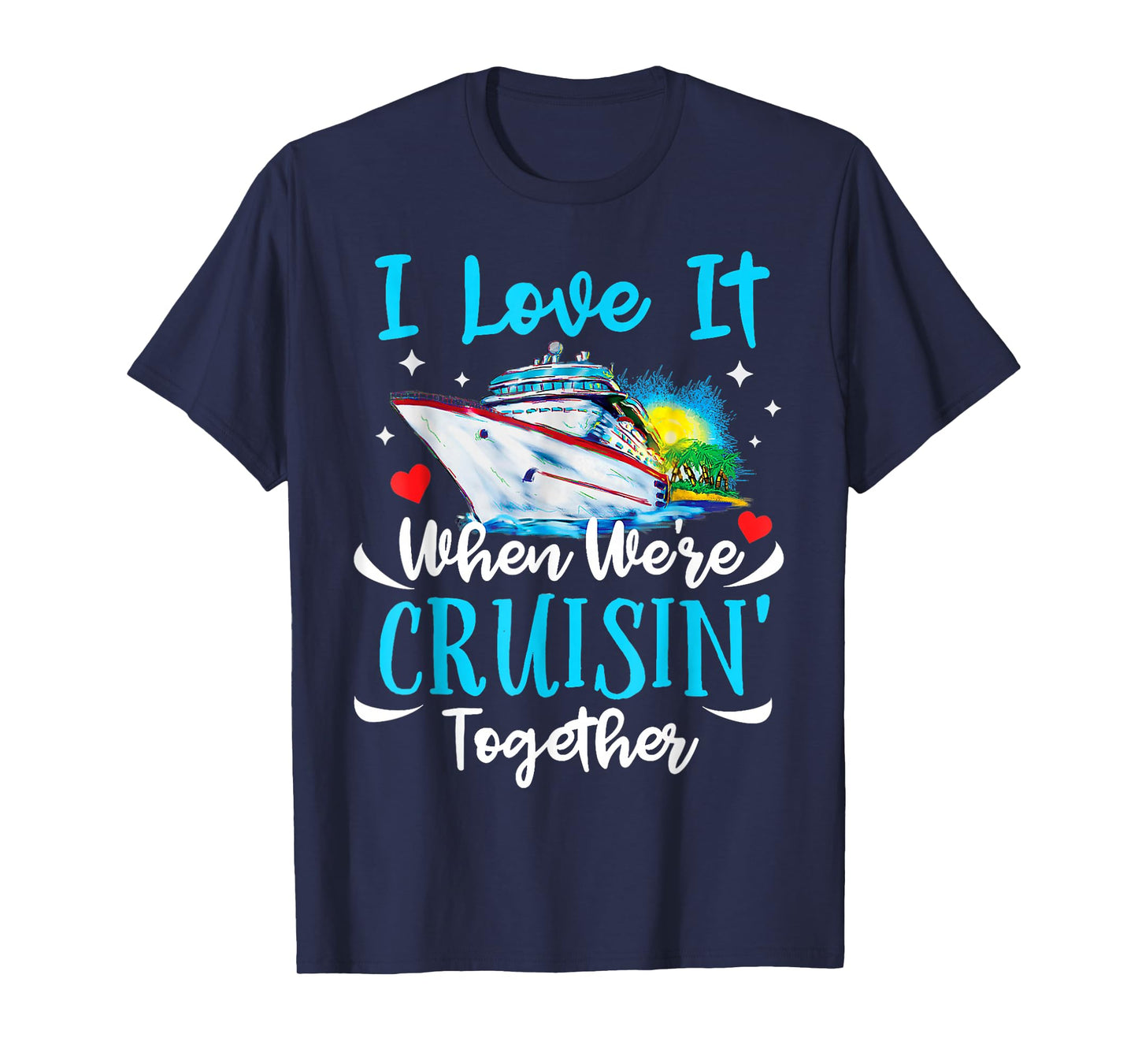 I Love It When We're Cruisin Together Cruise Couples Lovers T-Shirt