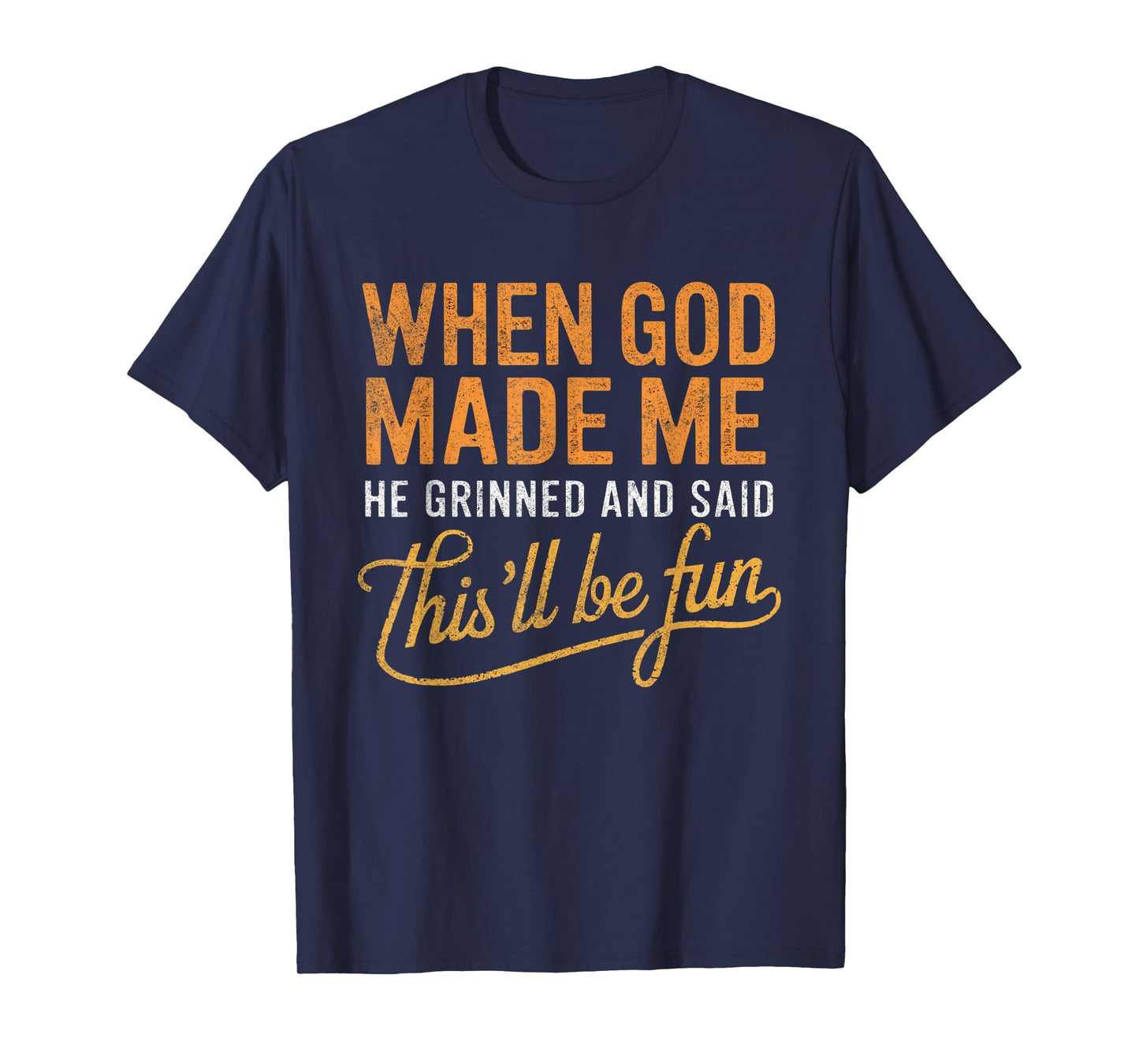 When God Made Me He Said This'll Be Fun Christian Funny T-Shirt
