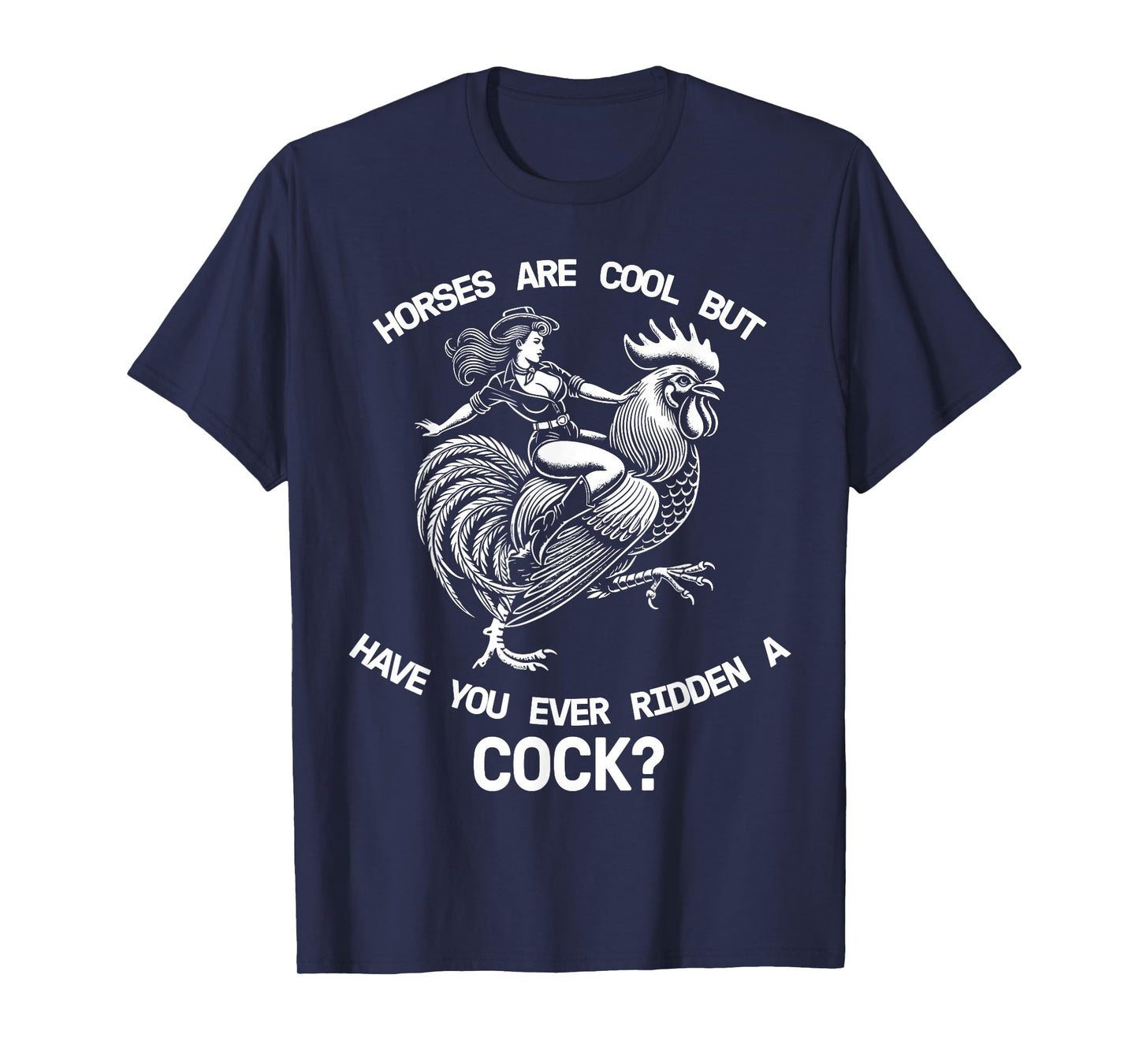 Horses Are Cool But Have You Ever Ridden A Cock Dirty Funny T-Shirt