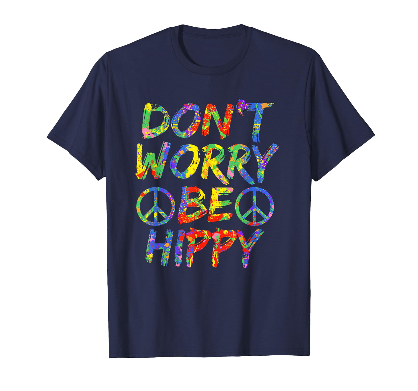 Don't Worry Be Hippy Shirt Hippie T-Shirt Paint Splash Soul T-Shirt