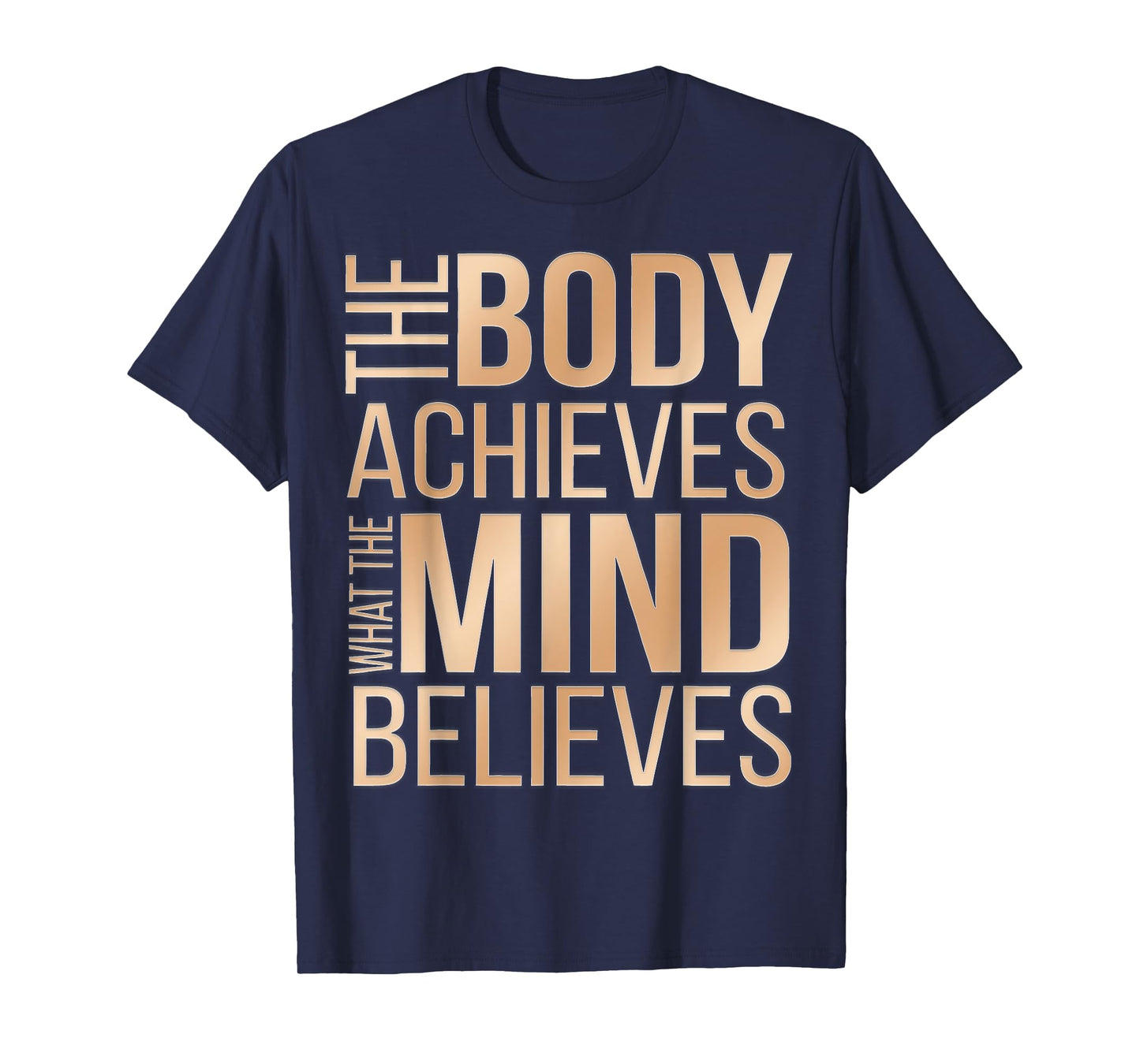 The Body Achieves What the Mind Believes T-Shirt
