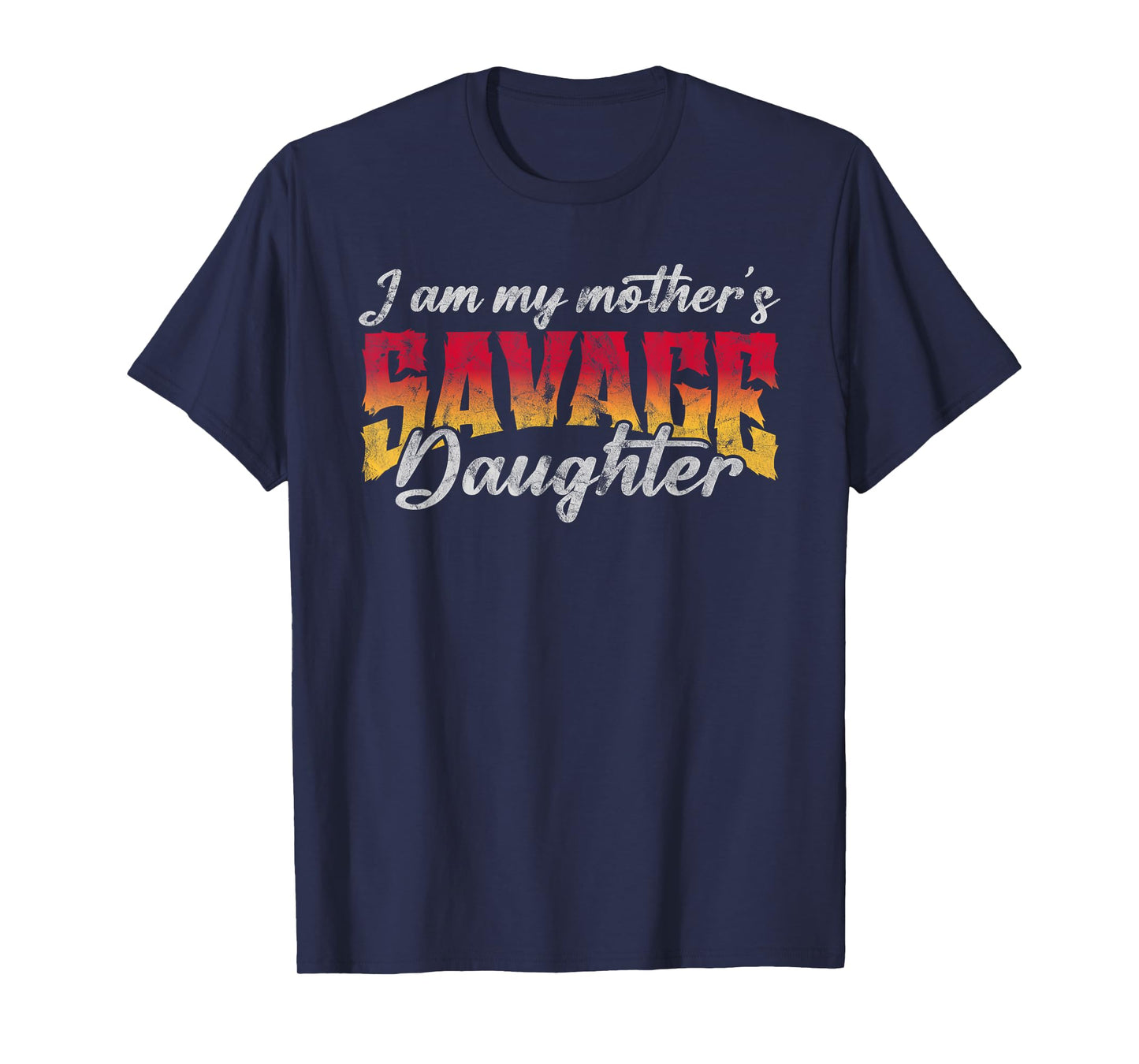I Am My Mother’s Savage Daughter Feminist Strong Woman T-Shirt
