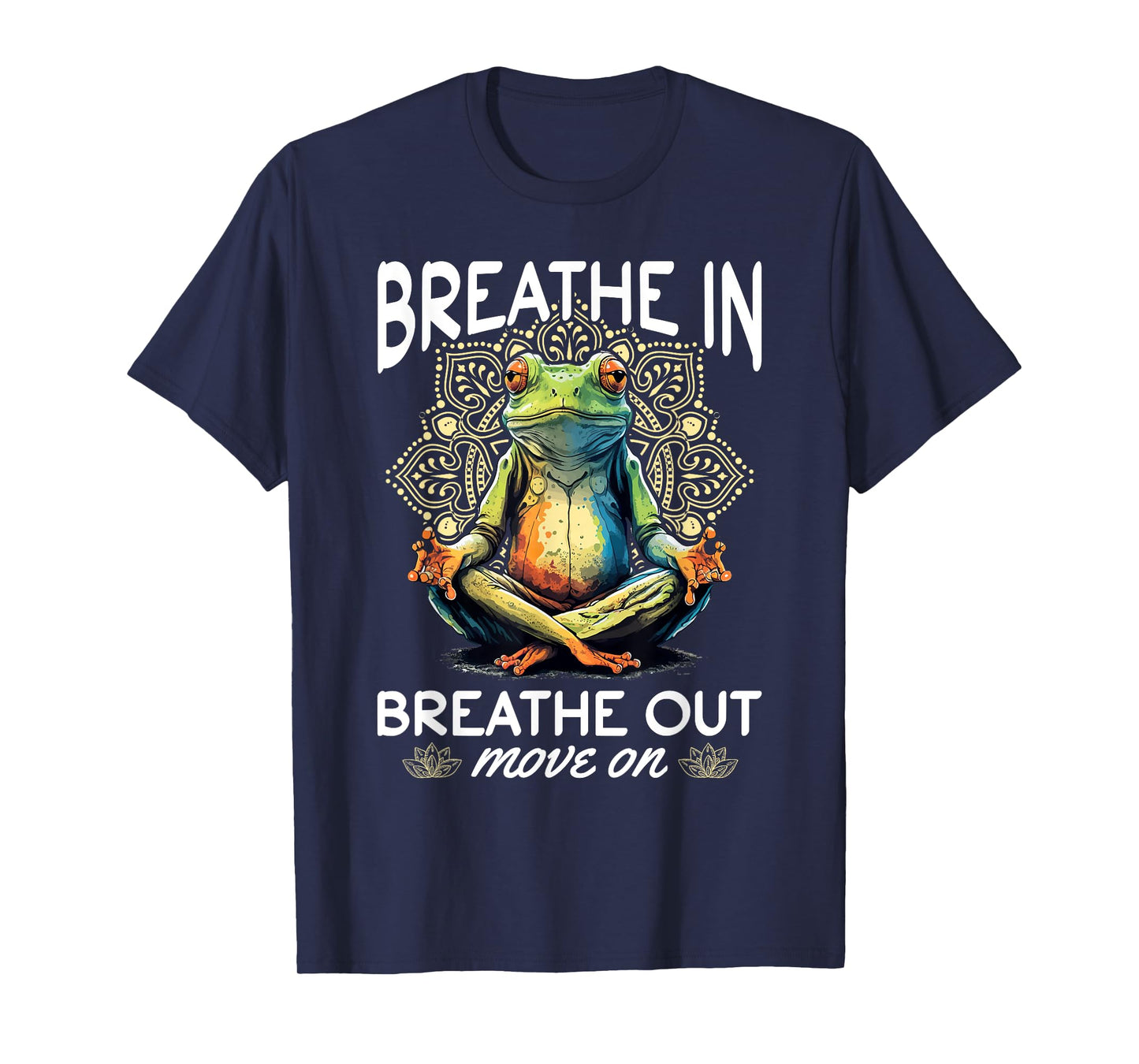 Yoga Meditation - Breathe in, breathe out, move on T-Shirt