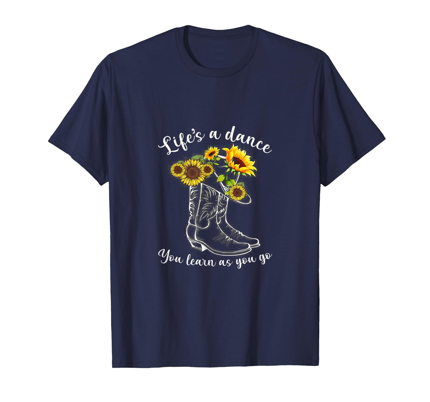 Life's A dance, You Learn As You Go - Boots & Sunflower T-Shirt