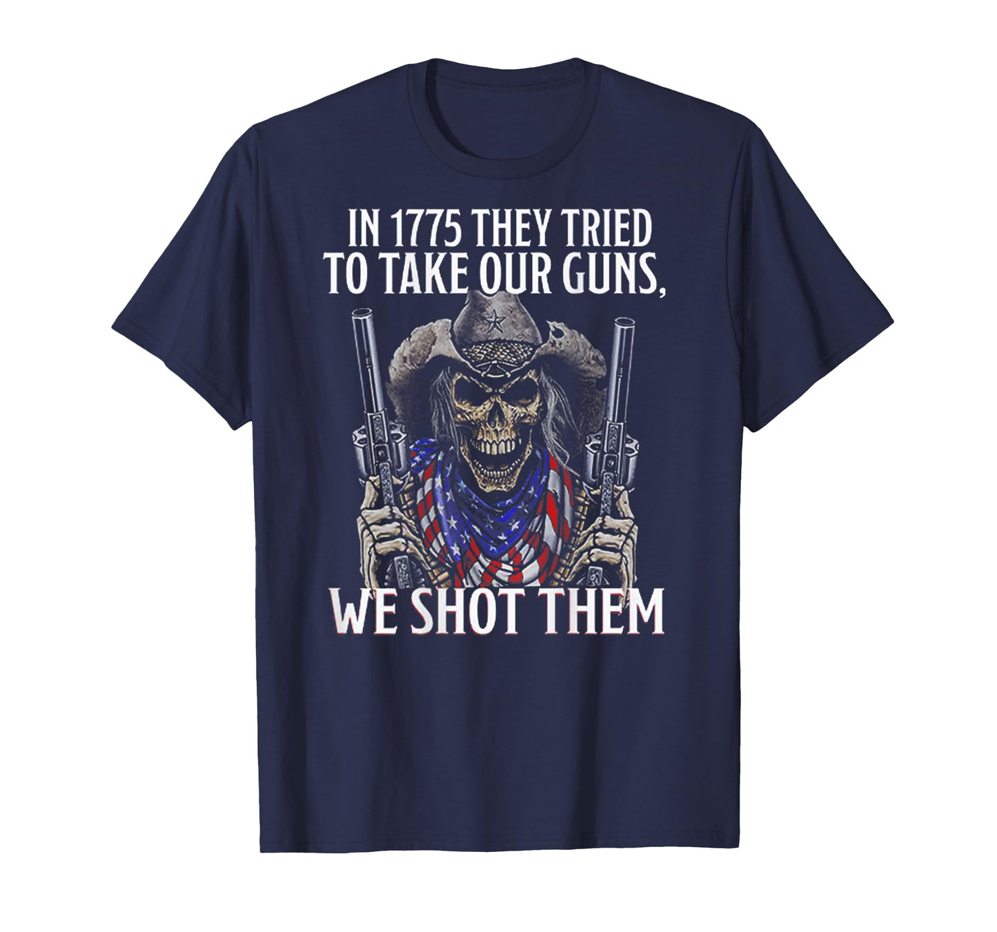 In 1775 They Tried To Take Our Guns We Shot Them (on back) T-Shirt