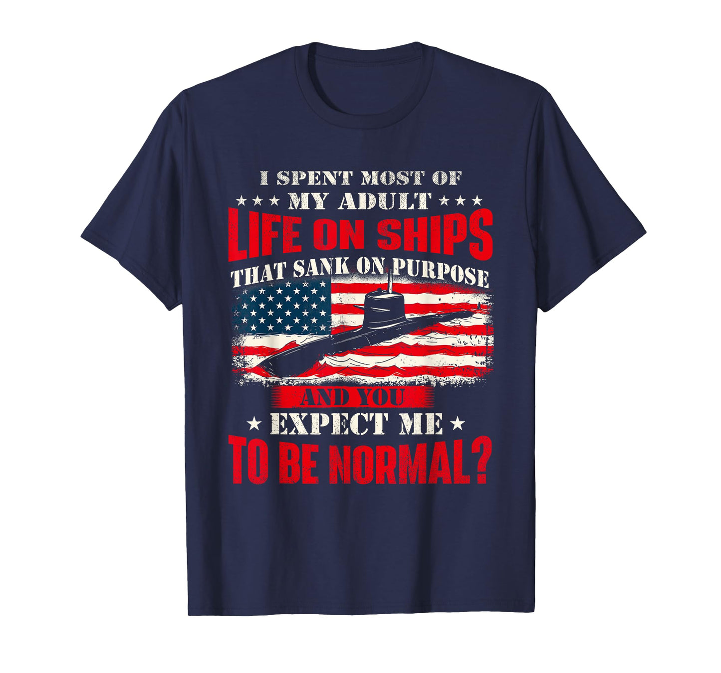 I Spent Most Of My Adult Life On Ships - US Submariner T-Shirt