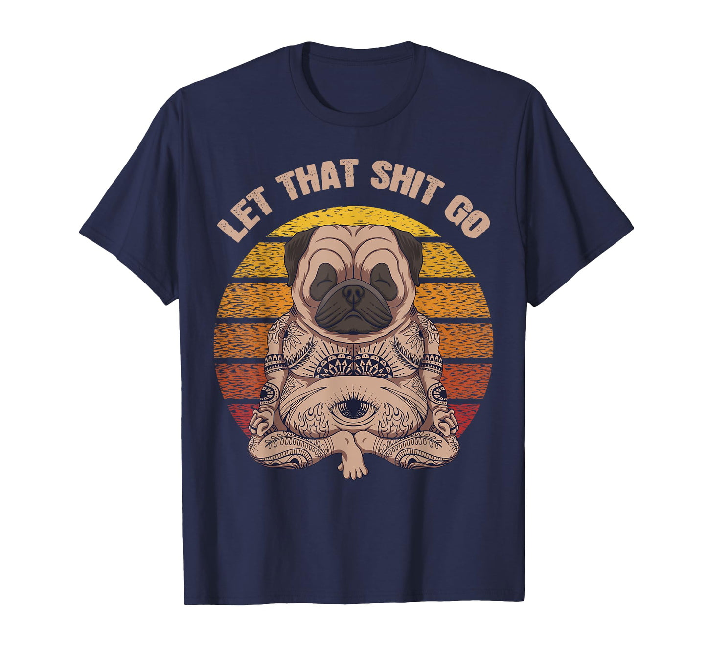 Let That Shit Go Pug Dog Yoga Buddha Meditation Shakra Retro T-Shirt