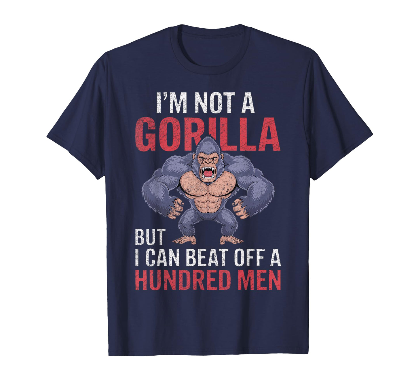 I'm Not a Gorilla but I Can Beat Off Hundred Men Adult Humor T-Shirt