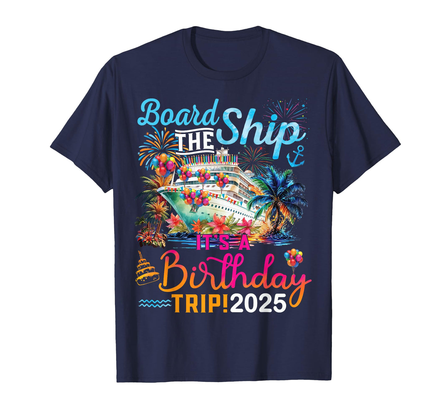 Board The Ship It's A Birthday Trip 2025 Birthday Cruise T-Shirt