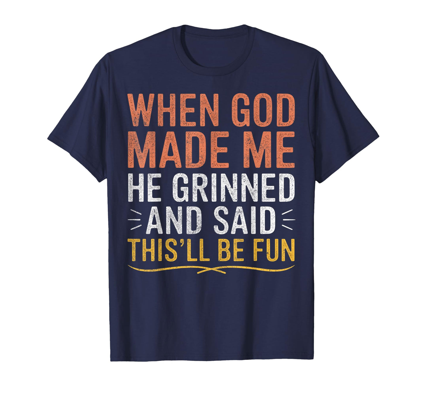 When God Made Me He Said This'll Be Fun Christian Funny T-Shirt