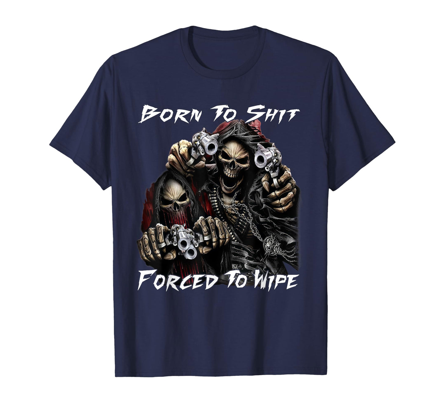 Funny Skeleton Born To Sht Forced To Wipe Ironic Sarcastic T-Shirt