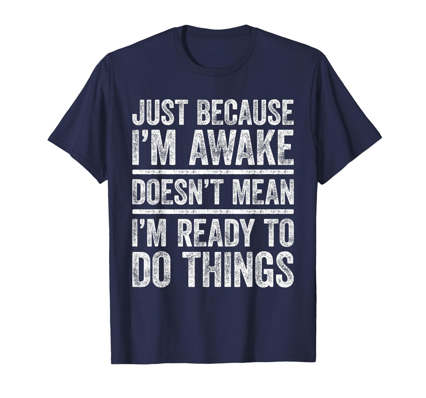 Just Because I'm Awake Shirt Funny Adult Men Women Teenager T-Shirt