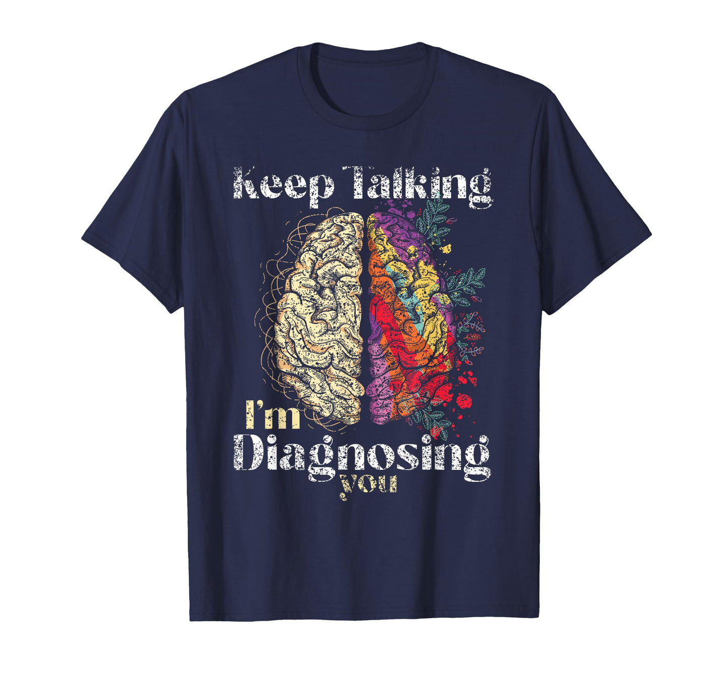 Keep Talking I'm Diagnosing You Psychology Men Psychologist T-Shirt
