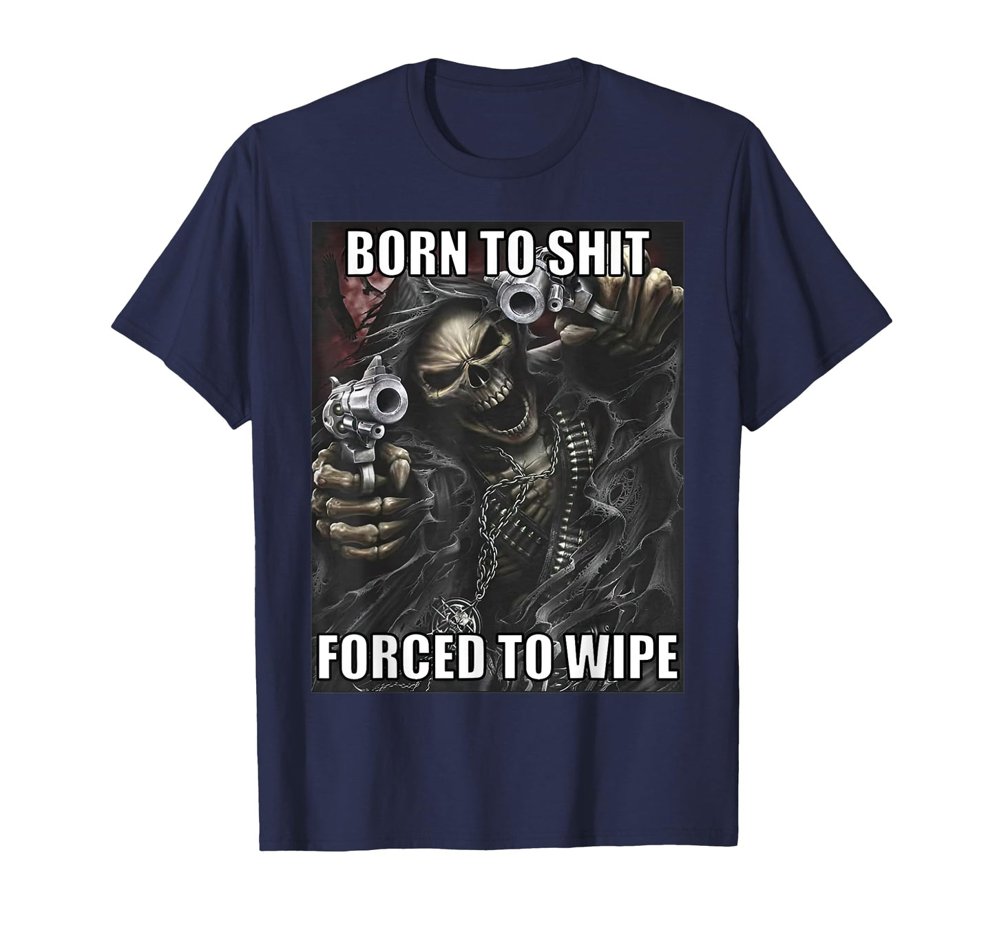 Born To Shit Forced To Wipe Funny Evil Skeleton Meme T-Shirt