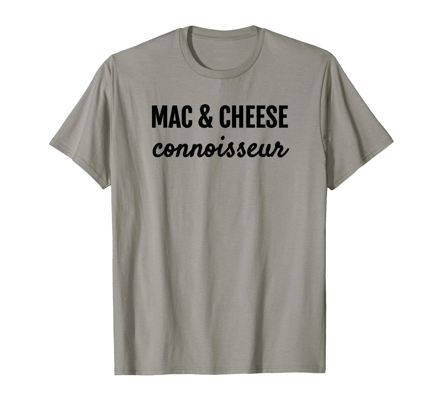 MAC & CHEESE CONNOISSEUR FUN MACARONI & CHEESE LOVER T SHIRT T-Shirt