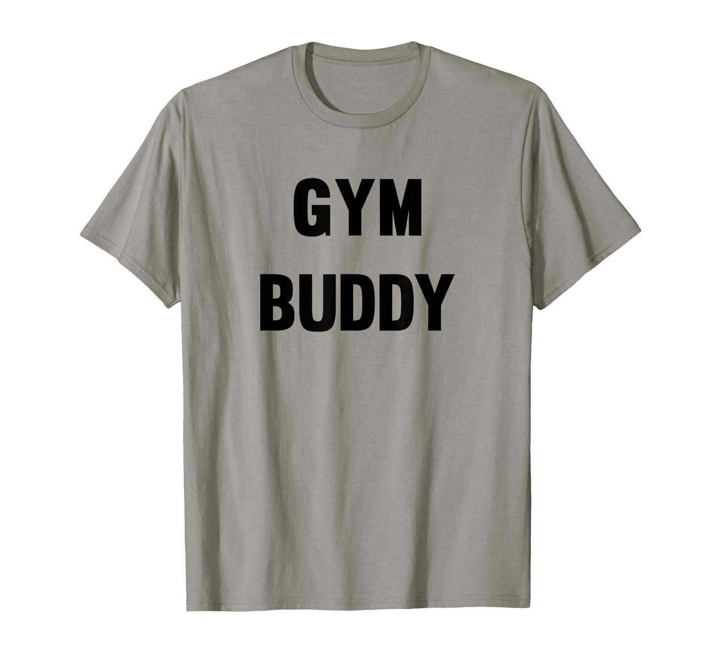 Gym Buddy Workout Friend Funny Fun Trendy T-Shirt T-Shirt