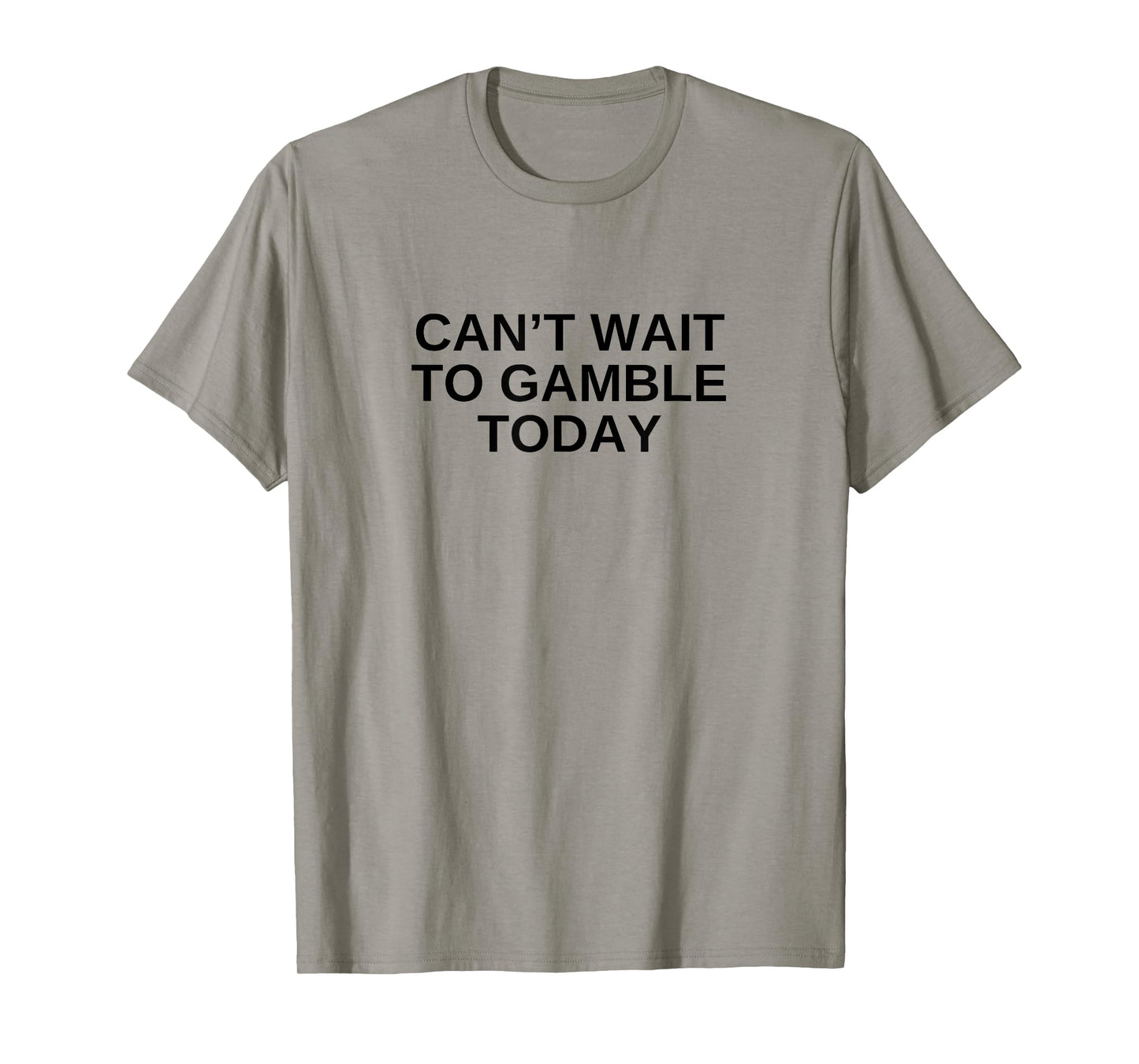Can't Wait To Gamble Today Funny Gambling Humor Novelty T-Shirt