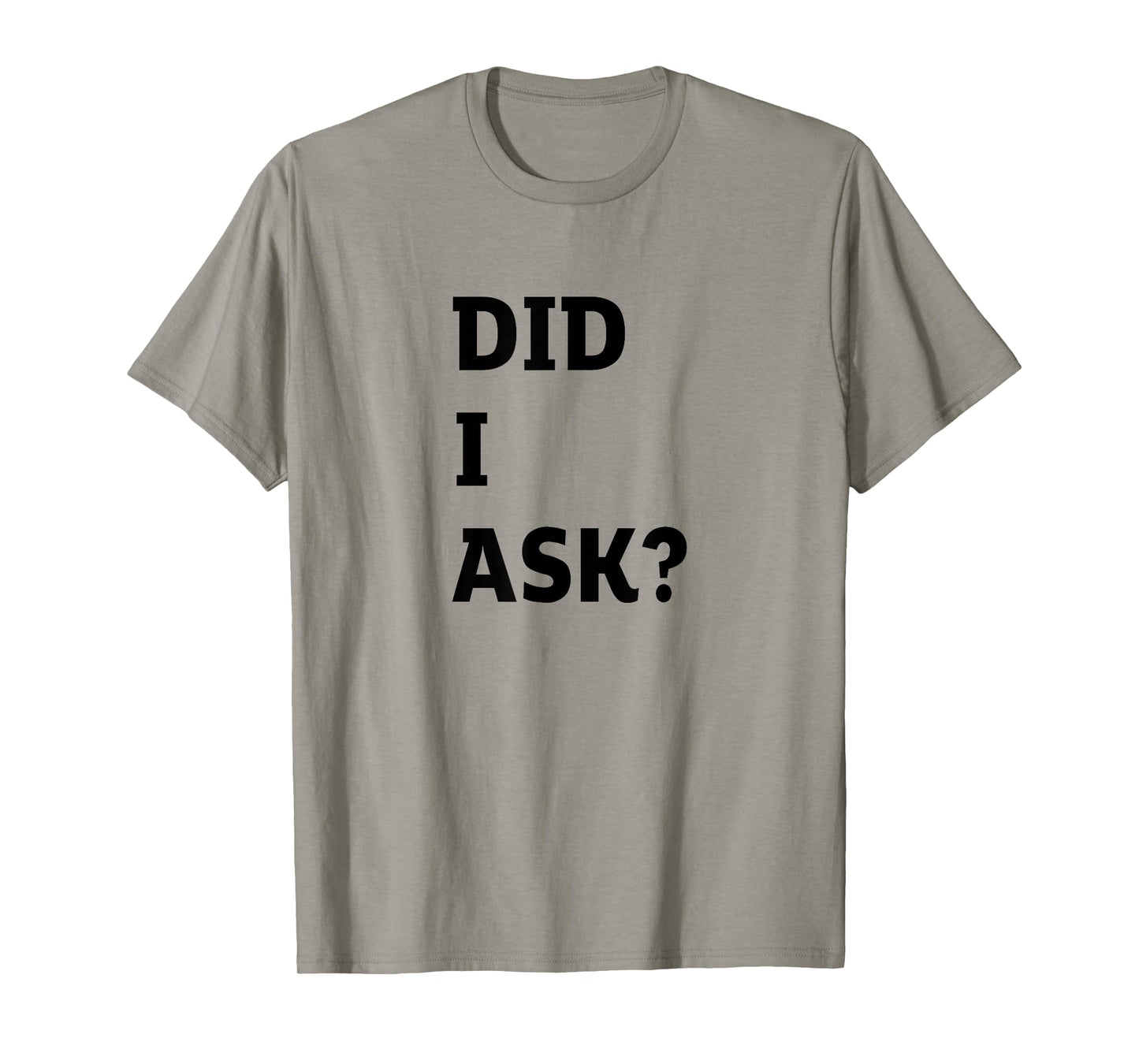 Did I Ask Graphic Letter Funny Joke Teen Humor Sarcastic T-Shirt
