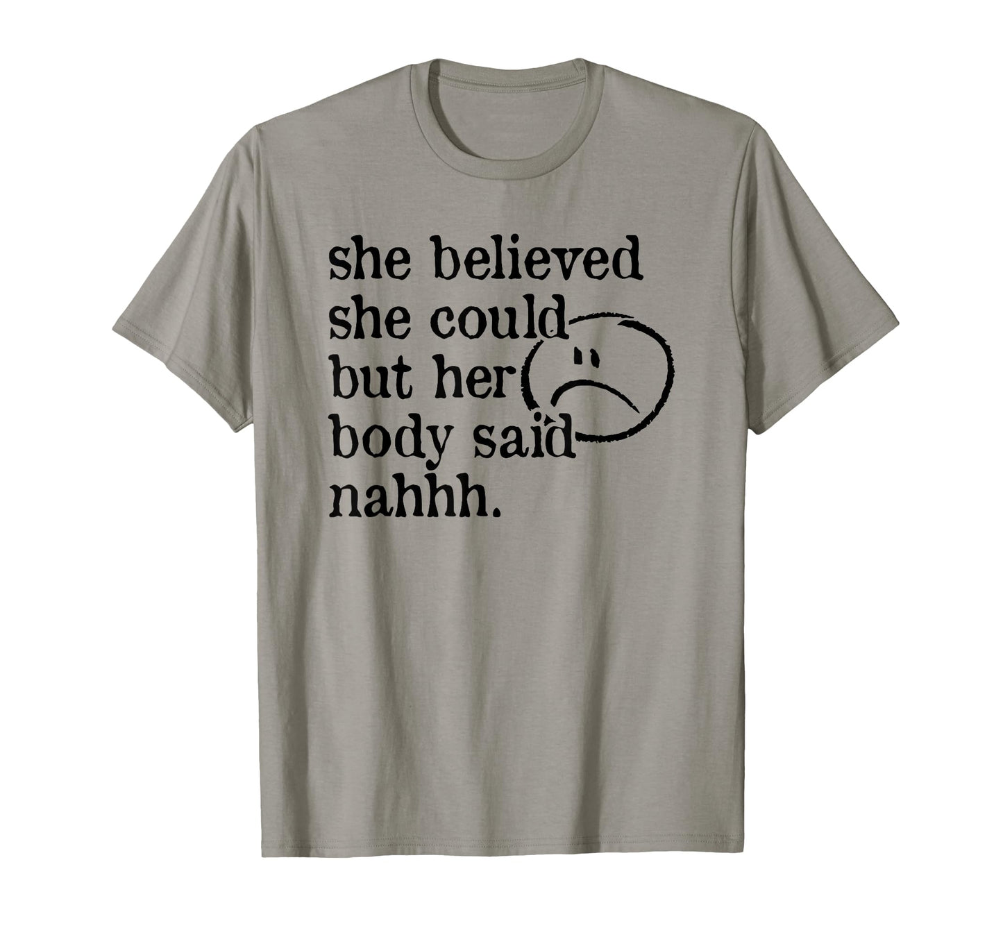 she believed she could but her body said nah T-Shirt