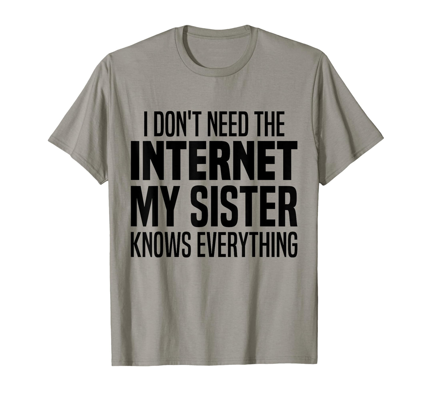 I Don't Need The Internet My Sister Knows Everything Funny T-Shirt