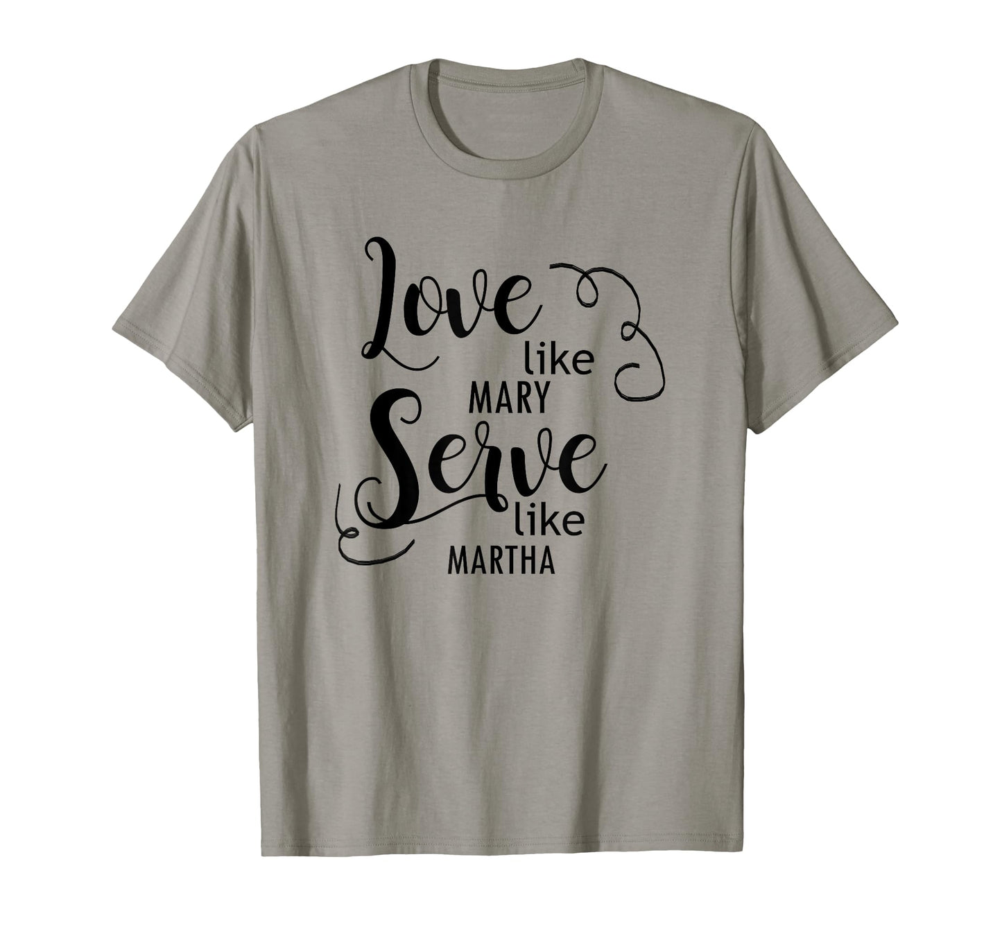 Love Like Mary Serve Like Marth T-Shirt T-Shirt