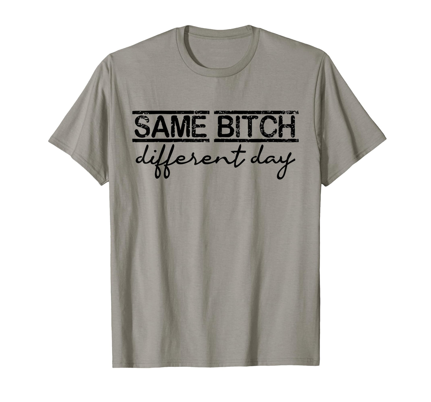 Same Bitch Different Day Funny Sarcasm Woman T-Shirt